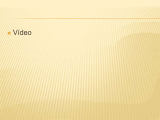  Vídeo
 