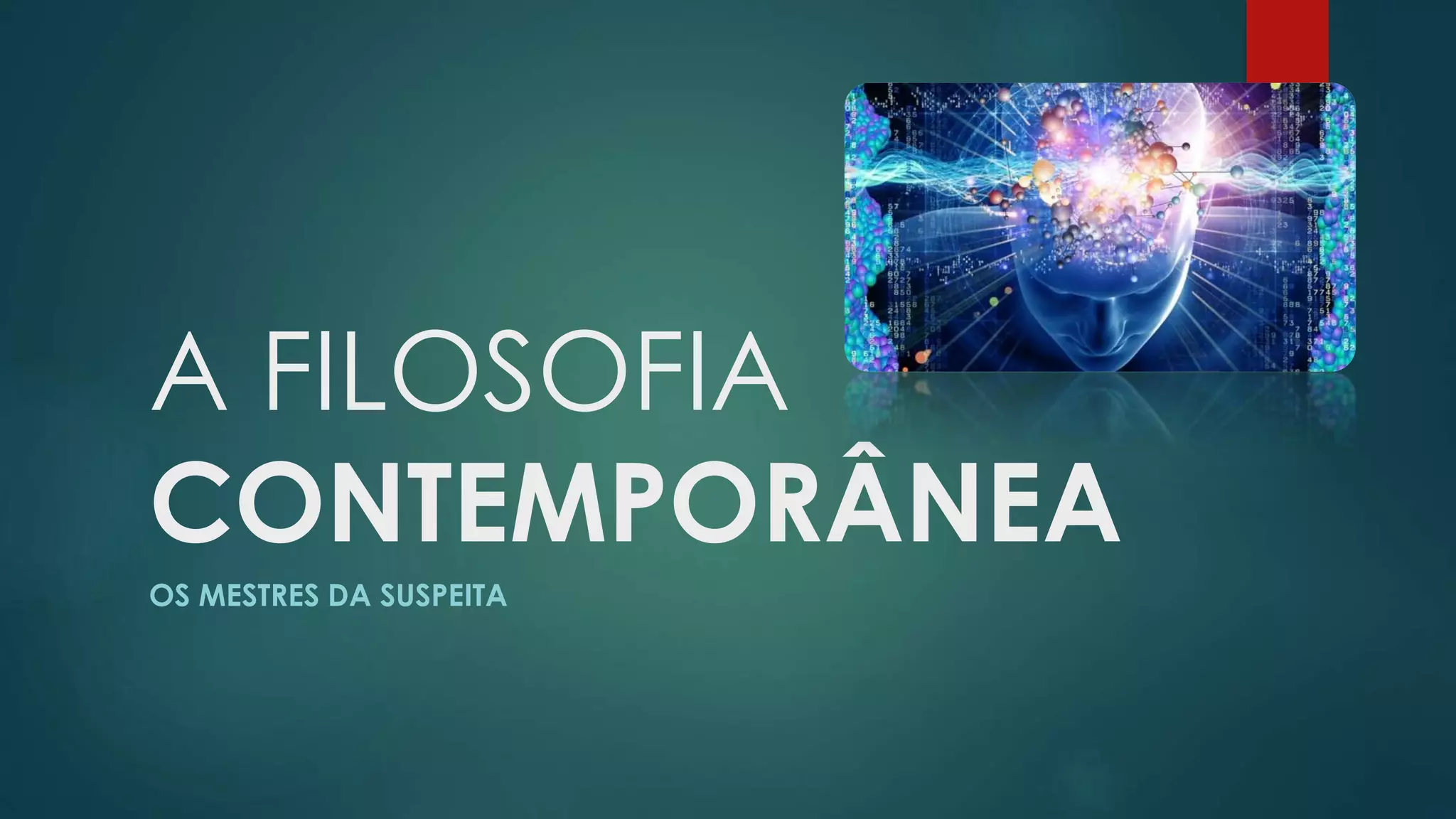 A FILOSOFIA
CONTEMPORÂNEA
OS MESTRES DA SUSPEITA