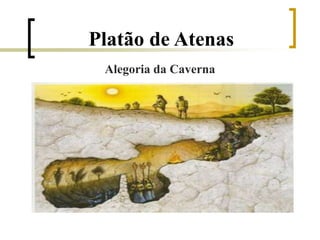 Alegoria da Caverna
Platão de Atenas
 