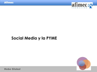 Afimec




    Social Media y la PYME
 