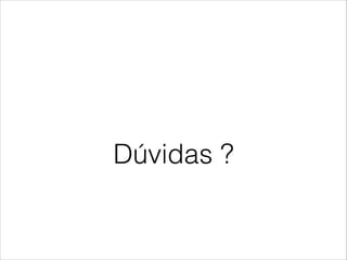 Dúvidas ?
 