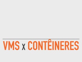 VMS X CONTÊINERES
 