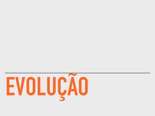 EVOLUÇÃO
 