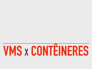 VMS X CONTÊINERES
 