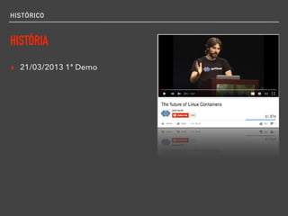 HISTÓRICO
HISTÓRIA
▸ 21/03/2013 1ª Demo
 