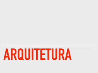 ARQUITETURA
 