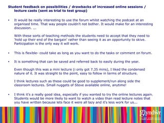 <ul><li>Student feedback on possibilities / drawbacks of increased online sessions / lecture casts (sent as trial to test ...
