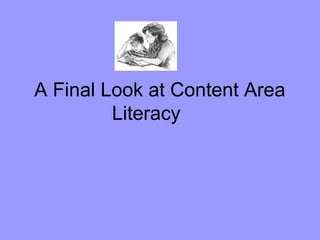 A Final Look at Content Area
Literacy
 