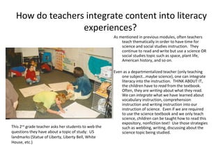 How do teachers integrate content into literacy
experiences?
As mentioned in previous modules, often teachers
teach themat...