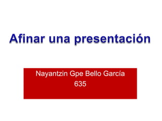 Afinar una presentación Nayantzin Gpe Bello García 635 