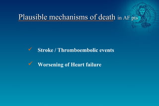  Stroke / Thromboembolic events
 Worsening of Heart failure
Plausible mechanisms of deathPlausible mechanisms of death i...