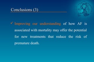  Improving our understanding of how AF is
associated with mortality may offer the potential
for new treatments that reduc...