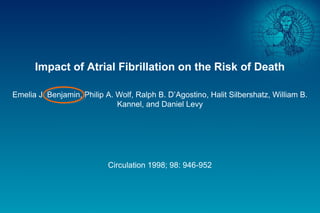 Impact of Atrial Fibrillation on the Risk of Death
Emelia J. Benjamin, Philip A. Wolf, Ralph B. D’Agostino, Halit Silbersh...
