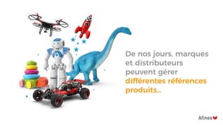 De nos jours, marques
et distributeurs
peuvent gérer
différentes références
produits…
 