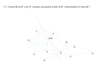 11º.- Unimos O con E’ y por A’’ trazamos una paralela al lado A’-E’ y determinamos el vértice E’’.
A
O
B-B'
A'
A''
C
D
E
E'
C'
D'
E''
 