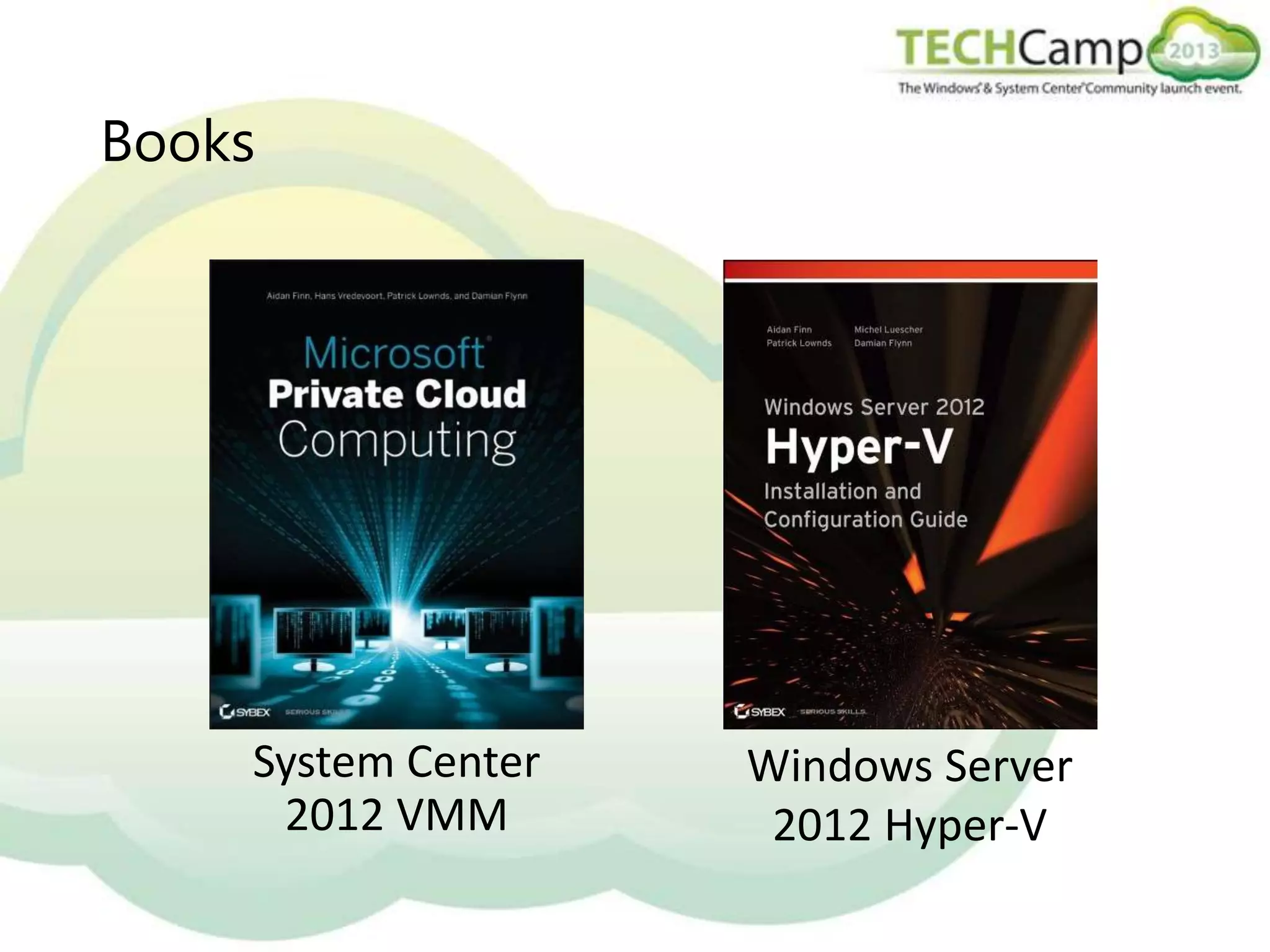 Books

System Center
2012 VMM

Windows Server
2012 Hyper-V

 