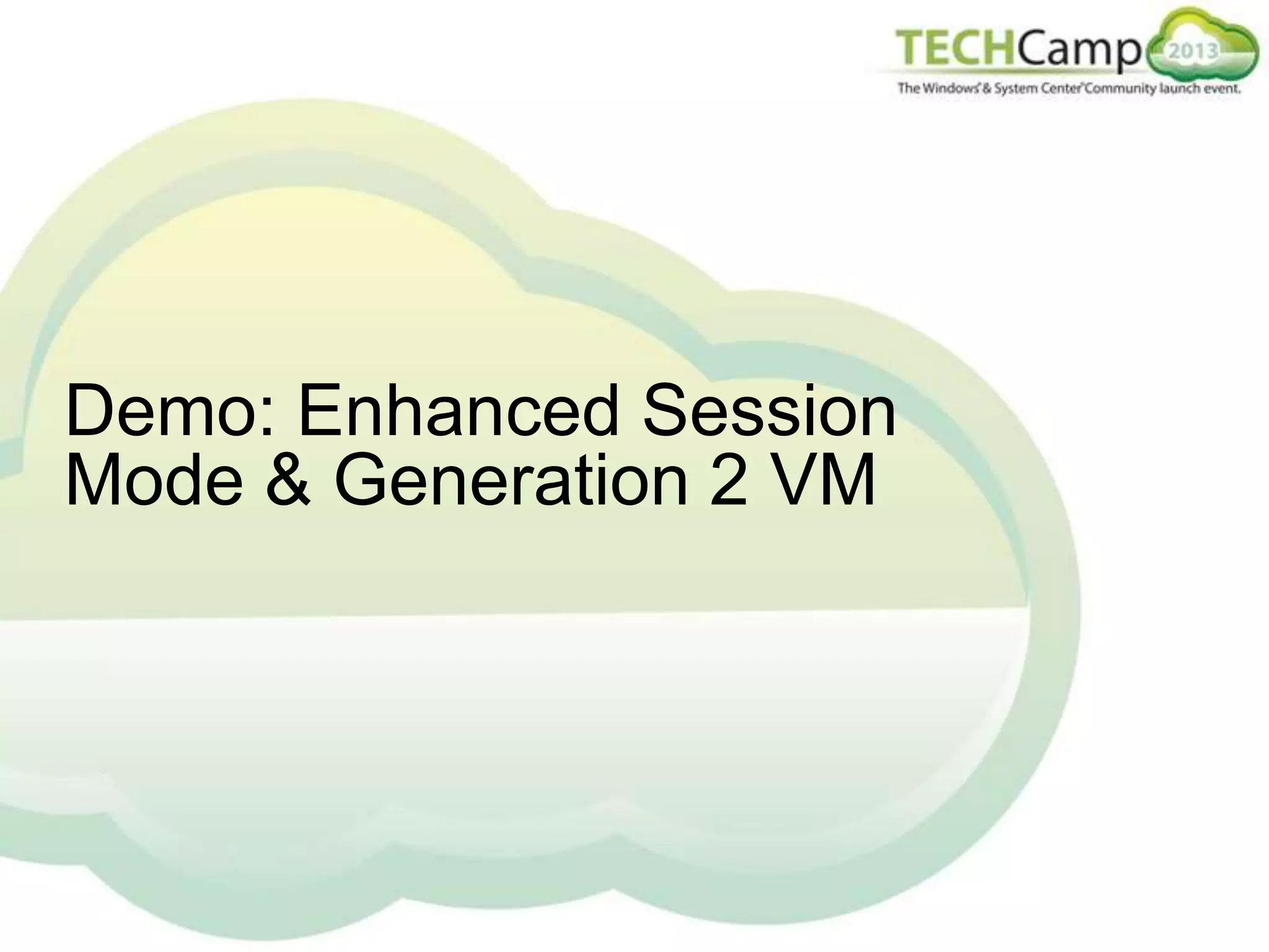 Demo: Enhanced Session
Mode & Generation 2 VM

 