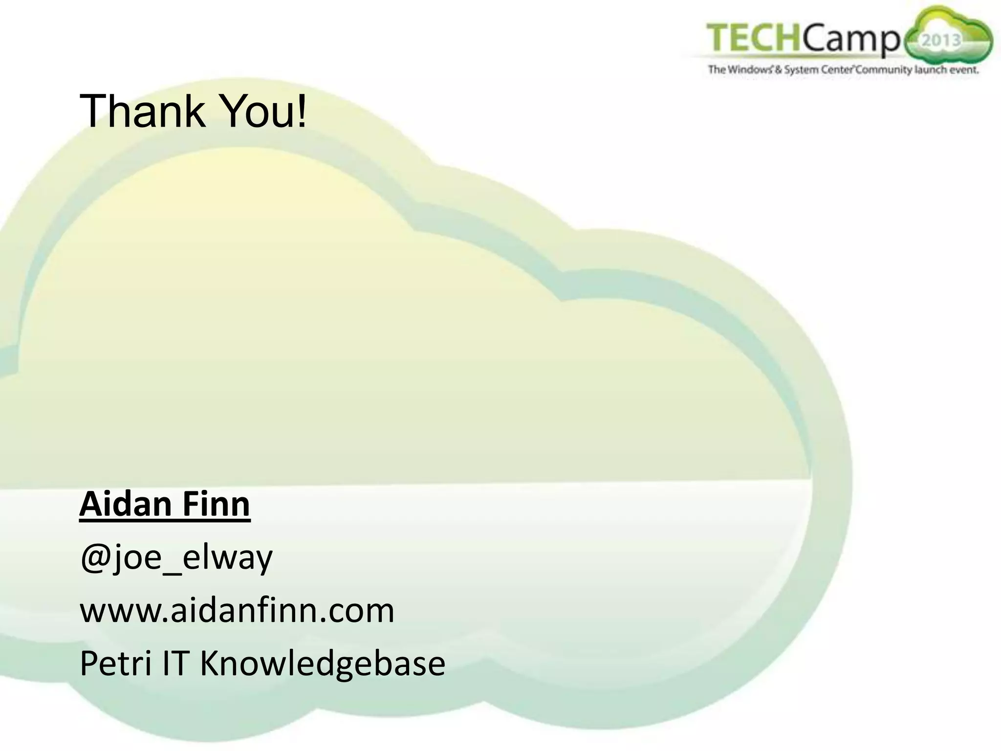 Thank You!

Aidan Finn
@joe_elway
www.aidanfinn.com
Petri IT Knowledgebase

 