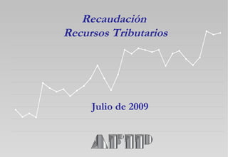 Recaudación  Recursos Tributarios Julio de 2009 