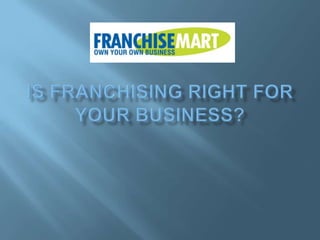 Is Franchising Right For Your Business? 