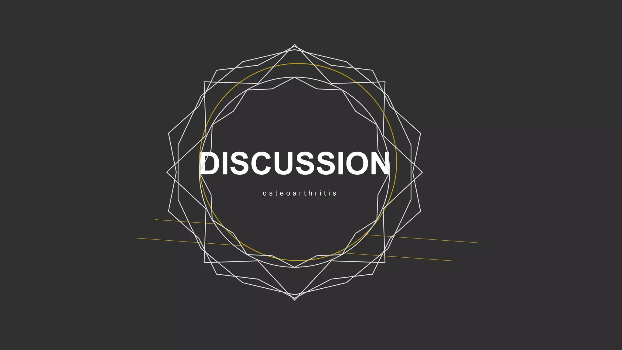 DISCUSSION
o s t e o a r t h r i t i s
 