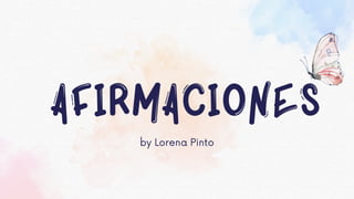 Afirmaciones
by Lorena Pinto
 