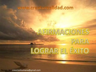 www.creaturealidad.com  AFIRMACIONES  PARA  LOGRAR EL ÉXITO  