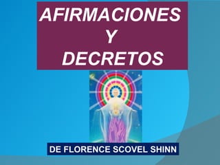 DE FLORENCE SCOVEL SHINN AFIRMACIONES  Y  DECRETOS 