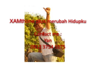 XAMthone plus merubah Hidupku
Contact me :
Yan
0812 3754 5575
 
