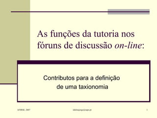As funções da tutoria nos fóruns de discussão  on-line : Contributos para a definição  de uma taxionomia 