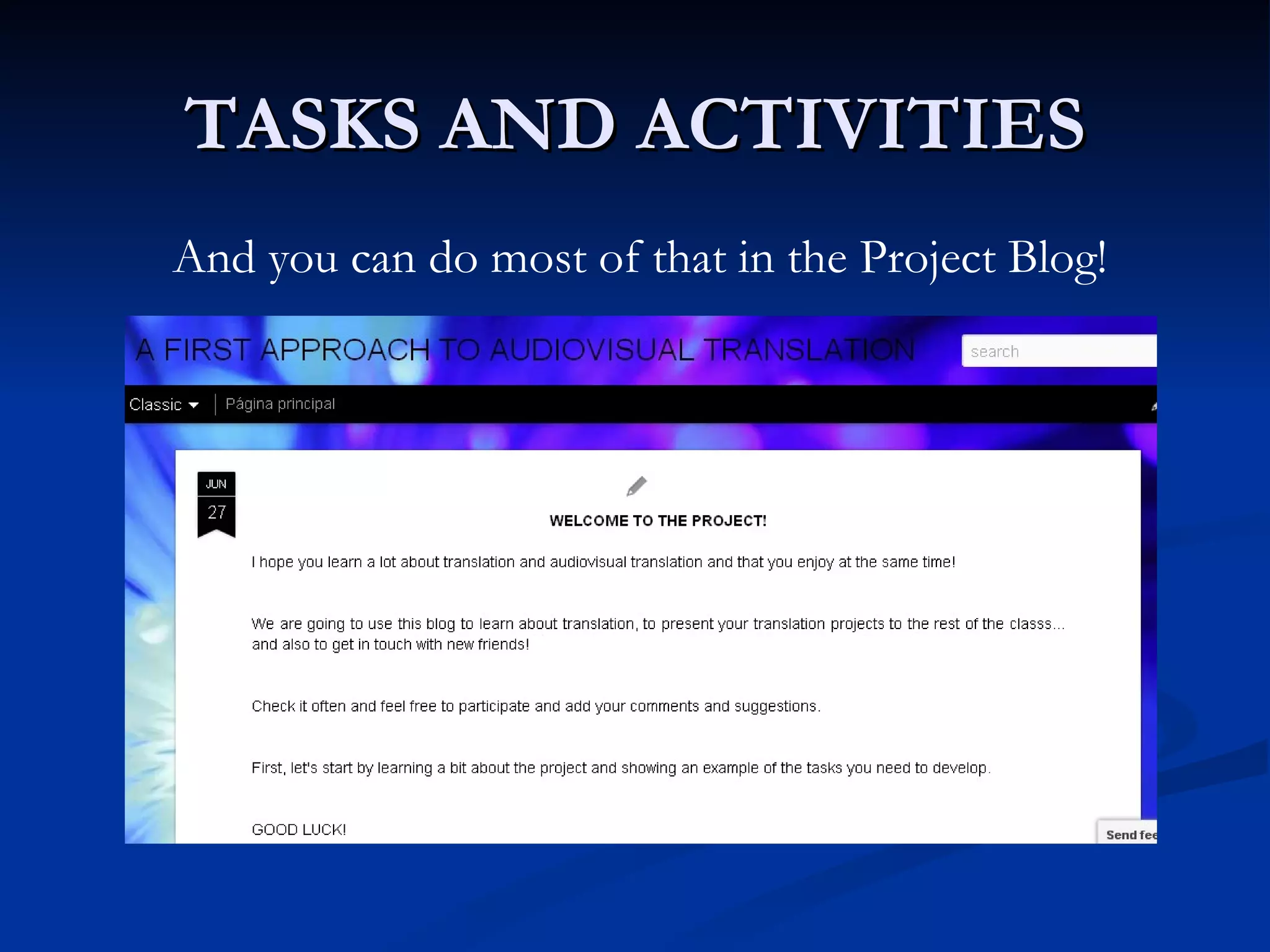 TASKS AND ACTIVITIES
And you can do most of that in the Project Blog!
 
