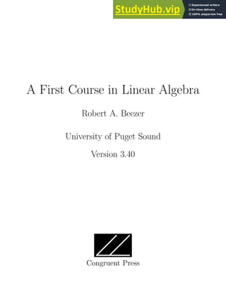 A First Course in Linear Algebra
Robert A. Beezer
University of Puget Sound
Version 3.40
Congruent Press
 