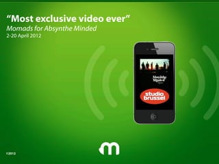 “Most exclusive video ever”
Momads for Absynthe Minded
2-20 April 2012




©2012
 