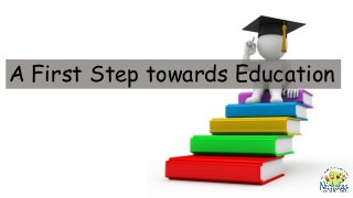 A First Step towards Education
 