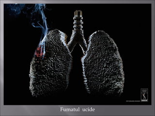 Fumatul ucide
 