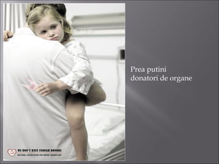 Prea putini
donatori de organe
 