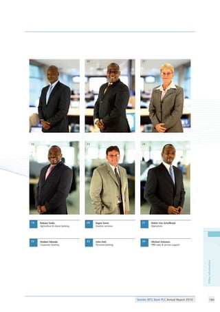 Stanbic IBTC Bank PLC Annual Report 2010 160
Otherinformation
19
22
20
23
21
24
Segun Sanni
Investor services
Alubani Sibanda
Corporate banking
Delein Van Schallkwyk
Operations
John Smit
Personal banking
Babayo Saidu
Agriculture  sharia banking
19
22
20
23
21
24
Olufemi Solomon
PBB sales  service support
 