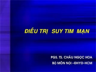 ÑIEÀU TRÒ SUY TIM MAÏN
PGS. TS. CHAÂU NGOÏC HOA
BỘ MOÂN NỘI –ÑHYD-HCM
 