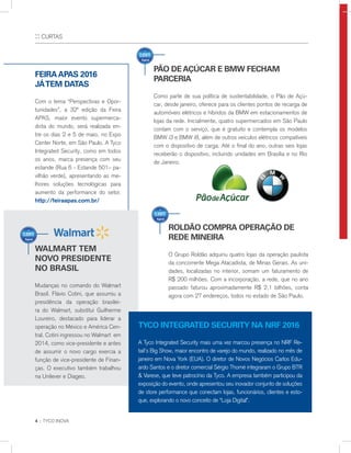 4 :: TYCO INOVA
:: CURTAS
FeIraapas 2016
játem datas
Com o tema “Perspectivas e Opor-
tunidades”, a 32ª edição da Feira
APAS, maior evento supermerca-
dista do mundo, será realizada en-
tre os dias 2 e 5 de maio, no Expo
Center Norte, em São Paulo. A Tyco
Integrated Security, como em todos
os anos, marca presença com seu
estande (Rua 6 - Estande 501– pa-
vilhão verde), apresentando as me-
lhores soluções tecnológicas para
aumento da performance do setor.
http://feiraapas.com.br/
tYCO Integrated seCurItY na nrF 2016
A Tyco Integrated Security mais uma vez marcou presença no NRF Re-
tail’s Big Show, maior encontro de varejo do mundo, realizado no mês de
janeiro em Nova York (EUA). O diretor de Novos Negócios Carlos Edu-
ardo Santos e o diretor comercial Sérgio Thomé integraram o Grupo BTR
& Varese, que teve patrocínio da Tyco. A empresa também participou da
exposição do evento, onde apresentou seu inovador conjunto de soluções
de store performance que conectam lojas, funcionários, clientes e esto-
que, explorando o novo conceito de “Loja Digital”.
pãO deaçÚCar e bmW FeCHam
parCerIa
Como parte de sua política de sustentabilidade, o Pão de Açú-
car, desde janeiro, oferece para os clientes pontos de recarga de
automóveis elétricos e híbridos da BMW em estacionamentos de
lojas da rede. Inicialmente, quatro supermercados em São Paulo
contam com o serviço, que é gratuito e contempla os modelos
BMW i3 e BMW i8, além de outros veículos elétricos compatíveis
com o dispositivo de carga. Até o final do ano, outras seis lojas
receberão o dispositivo, incluindo unidades em Brasília e no Rio
de Janeiro.
Walmart tem
nOvO presIdente
nO brasIl
Mudanças no comando do Walmart
Brasil. Flávio Cotini, que assumiu a
presidência da operação brasilei-
ra do Walmart, substitui Guilherme
Loureiro, destacado para liderar a
operação no México e América Cen-
tral. Cotini ingressou no Walmart em
2014, como vice-presidente e antes
de assumir o novo cargo exercia a
função de vice-presidente de Finan-
ças. O executivo também trabalhou
na Unilever e Diageo.
rOldãO COmpra OperaçãO de
rede mIneIra
O Grupo Roldão adquiriu quatro lojas da operação paulista
da concorrente Mega Atacadista, de Minas Gerais. As uni-
dades, localizadas no interior, somam um faturamento de
R$ 200 milhões. Com a incorporação, a rede, que no ano
passado faturou aproximadamente R$ 2,1 bilhões, conta
agora com 27 endereços, todos no estado de São Paulo.
CLIENTES
CLIENTES
CLIENTES
 
