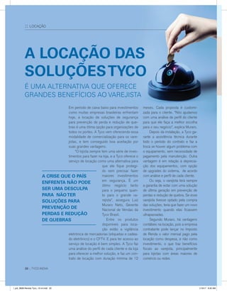 20 :: TYCO INOVA
:: LOCAÇÃO
20 :: TYCO INOVA
A LOCAÇÃO DAS
SOLUÇÕESTYCO
Em período de caixa baixo para investimentos
como muitas empresas brasileiras enfrentam
hoje, a locação de soluções de segurança
para prevenção de perda e redução de que-
bras é uma ótima opção para organizações de
todos os portes. A Tyco vem oferecendo essa
modalidade de comercialização para os vare-
jistas, e tem conseguido boa aceitação por
suas grandes vantagens.
	 “O lojista sempre tem uma série de inves-
timentos para fazer na loja, e a Tyco oferece o
serviço de locação como uma alternativa para
que ele fique protegi-
do sem precisar fazer
maiores investimentos
em segurança. É um
ótimo negócio tanto
para o pequeno quan-
to para o grande va-
rejista”, assegura Luiz
Muraro Neto, Gerente
Nacional de Vendas da
Tyco Brasil.
	 Entre os produtos
disponíveis para loca-
ção estão a vigilância
eletrônica de mercadorias (etiquetas e cadea-
do eletrônico) e o CFTV. E para ter acesso ao
serviço de locação é bem simples. A Tyco faz
uma análise do perfil de cada cliente e da loja
para oferecer a melhor solução, e faz um con-
trato de locação com duração mínima de 12
meses. Cada proposta é customi-
zada para o cliente. “Nós ajudamos
com uma análise de perfil do cliente
para que ele faça a melhor escolha
para o seu negócio”, explica Muraro.
	 Depois da instalação, a Tyco ga-
rante a assistência técnica durante
todo o período do contrato e faz a
troca se houver algum problema com
o equipamento, sem necessidade de
pagamento pela manutenção. Outra
vantagem é em relação à deprecia-
ção dos equipamentos, com opção
de upgrades do sistema, de acordo
com análise e perfil de cada cliente.
	 Ou seja, o varejista terá sempre
a garantia de estar com uma solução
de última geração em prevenção de
perdas e redução de quebra. Se esse
varejista tivesse optado pela compra
das soluções, teria que fazer um novo
investimento quando elas ficassem
ultrapassadas.
	 Segundo Muraro, há vantagens
contábeis na locação, pois a empresa
contratante pode lançar no Imposto
de Renda o valor mensal pago pela
locação como despesa, e não como
investimento, o que traz benefícios
fiscais ao varejista, principalmente
para lojistas com áreas maiores de
comércio ou redes.
A CRISE QUE O PAÍS
ENFRENTA NÃO PODE
SER UMA DESCULPA
PARA NÃOTER
SOLUÇÕES PARA
PREVENÇÃO DE
PERDAS E REDUÇÃO
DE QUEBRAS
É UMA ALTERNATIVA QUE OFERECE
GRANDES BENEFÍCIOS AO VAREJISTA
l_job_9808-Revista Tyco_12-v4.indd 20 1/19/17 9:30 AM
 