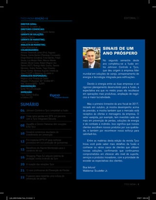 TYCO INOVA :: 3
SINAIS DE UM
ANO PRÓSPERO
No segundo semestre deste
ano completou-se a fusão en-
tre Johnson Controls e Tyco,
que deu origem à empresa líder
mundial em soluções de varejo, armazenamento de
energia e tecnologia integrada para edificações.
	 Devido à sinergia entre as duas empresas e ao
rigoroso planejamento desenvolvido para a fusão, a
expectativa era que no médio prazo ela resultasse
em operações mais produtivas, ampliação de negó-
cios e maior lucratividade.
	 Mas o primeiro trimestre do ano fiscal de 2017,
iniciado em outubro, já mostra desempenho acima
da previsão, e mostra também que o mercado está
receptivo às ofertas e mensagens da empresa. O
setor varejista, por exemplo, tem investido cada vez
mais em prevenção de perdas, soluções de energia
e de combate a incêndio. Isso significa que nossos
clientes escolhem nossos produtos por sua qualida-
de, e também por reconhecer nosso esforço para
satisfazê-los.
	 Entre as matérias desta edição da revista Tyco
Inova você pode saber mais detalhes da fusão e
conhecer os vários casos de clientes que utilizam
nossas soluções, confirmando que continuamos
comprometidos em oferecer alto nível de suporte,
serviços e produtos inovadores, com a prioridade de
exceder as expectativas dos clientes.
Boa leitura!
Waldemar Scudeller Jr.
EDITORIAL ::TYCO INOVA EDIÇÃO 12
DIRETOR-GERAL:
Waldemar Scudeller Jr.
DIRETORES COMERCIAIS:
Sérgio Thomé e Carlos Eduardo Santos
GERENTE DE SOLUÇÕES:
Augusto Pereira
GERENTE DE MARKETING:
Elaine Cristina Kiyota
ANALISTA DE MARKETING:
Felipe Albuquerque
COLABORADORES:
Antonio Trevenzolli Junior (Fini), Augusto
Pereira, Camila Martins (Paineiras-Corcovado),
Diogo Metzner (Covabra), Erica Garvão, Felipe
Souza, Luiz Muraro Neto, Marcos Manéa
(Abras), Muriel Costa, Robert Wagner dos
Santos (ADT), Rodrigo Mello Soares, Sandra
Menezes, Soleny Nunes, Tiago Dowsley
(Grupo Soma), Vanessa Augusto Urbieta da
Silva (COOP) e Waldemar Scudeller Jr
JORNALISTA RESPONSÁVEL:
Regina Lucia Pimenta de Castro
(Registro Profissional MT 18.858/SP |
Mat. Sindical 5070 - SJSP)
DIAGRAMAÇÃO:
Ígnea TB Comunicação
IMPRESSÃO
Fator Gráfico Gráfica
e Editora LTD
SUMÁRIO
Johnson Controls e Tyco completam a fusão04
Coop reduz perdas em 20% em parceria
com a Tyco Integrated Security07
Covabra comemora resultados do
investimento em prevenção10
Fini implanta CFTV IP para melhorar
processos em sua produção de guloseimas13
A locação das soluções Tyco20
Benefícios do Alarme Monitorado para o
comércio de rua15
O novo profissional de Prevenção de Perdas21
Shopping Plaza Sul adquire sistema de
proteção contra incêndio da Tyco16
5 passos para implantar uma cultura de
prevenção de perdas22
AquaRio e Centro Paineiras têm soluções
EAS Tyco08
l_job_9808-Revista Tyco_12-v4.indd 3 1/19/17 9:29 AM
 