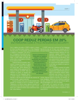 COOP REDUZ PERDAS EM 20%
EM PARCERIA COM A TYCO INTEGRATED SECURITY
Com o objetivo de auxiliar a COOP a reduzir o número
de furtos de determinados produtos, a Tyco Integrated
Security prestou, no ano passado, serviços de consultoria
e auditoria à cooperativa. Com 29 lo-
jas, 10 drogarias e três postos de com-
bustível distribuídos pelo estado de São
Paulo, a COOP relatou que 20% das
perdas estão concentradas em 53 itens
de um total de 2.276.
	 “Carga de lâmina de barbear, deso-
dorante e produtos de higiene em geral
estão entre os produtos mais furtados
em nossas lojas”, afirma Vanessa Au-
gusto Urbieta da Silva, gerente de Pre-
venção de Perdas da COOP. “Além de
reduzirem as perdas, as soluções que
adquirimos da Tyco Integrated Securi-
ty também reduzem o investimento em
etiquetas e mão-de-obra para aplicação das mesmas nas
áreas de vendas”, explica a executiva.
	 O grupo acredita, ainda, que uma das soluções mais
eficazes no combate ao furto é a proteção na origem.
“Realizamos, nos últimos meses, algumas reuniões com
fornecedores para tratar da proteção na origem. Acredi-
tamos que o papel da indústria seja fundamental nessa
luta”, disse Vanessa.
	 A COOP conta com a parceria da Tyco Integrated
Security há mais de 10 anos, com soluções de CFTV
(Circuito Fechado de TV); EAS (Electronic Article Sur-
veillance/proteção eletrônica de mer-
cadorias); cadeado eletrônico, como
alternativa para melhorar a exposição
de PAR (Produtos de Alto Risco), itens
que anteriormente ficavam confinados
em vitrines; e central de monitoramen-
to, responsável pela vigilância eletrôni-
ca de todas as unidades de supermer-
cado da rede.
	 Durante o processo de audito-
ria, foi constatado que nem todos os
equipamentos implementados para pro-
teger as mercadorias estavam desem-
penhando suas funções. E em muitos
casos por conta de motivos simples de
resolver. Algumas antenas e scan-thru, por exemplo, es-
tavam desligados. Definiu-se com a diretoria e gerências
das lojas, portanto, a permanência das antenas ligadas,
além da abordagem com 101% de certeza.
	 Essas ações, em conjunto com outras, formaram
um plano de ação determinante na redução da perda
em aproximadamente 20% (dados comparativos 2015
versus 2014).
COOP ::
TYCO INOVA :: 7
MAIOR COOPERATIVA DE
CONSUMO DA AMÉRICA
LATINA, A COOPTEM
INVESTIDO EM ETIQUETAS
ANTIFURTO, GÔNDOLAS
ORGANIZADORAS E
MONITORES DE AUTO
VISUALIZAÇÃO PARA
REDUZIR AS PERDAS, MAS
CONSIDERA ESSENCIAL
O INVESTIMENTO DA
INDÚSTRIA EM PROTEÇÃO
NA ORIGEM.
l_job_9808-Revista Tyco_12-v4.indd 7 1/19/17 9:29 AM
 