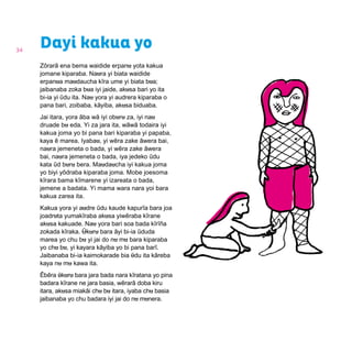 34
Dayi kakua yo
Zõrarã ena bema waidide erpanu yota kakua
jomane kiparaba. Naura yi biata waidide
erpanua maudaucha kĩra ume yi biata bua;
jaibanaba zoka bua iyi jaide, akusa bari yo ita
bi-ia yi ῦdu ita. Nau yora yi audrera kiparaba o
pana bari, zoibaba, kãyiba, akusa biduaba.
Jai itara, yora ãba wã iyi oburu za, iyi nau
druade bu eda. Yi za jara ita, wãwã todaira iyi
kakua joma yo bi pana bari kiparaba yi papaba,
kaya ẽ marea. Iyabau, yi wẽra zake ãwera bai,
naura jemeneta o bada, yi wẽra zake ãwera
bai, naura jemeneta o bada, iya jedeko ũdu
kata ũd buru bera. Maudaucha iyi kakua joma
yo biyi yõdraba kiparaba joma. Mobe joesoma
kĩrara bama kĩmarene yi izareata o bada,
jemene a badata. Yi mama wara nara yoi bara
kakua zarea ita.
Kakua yora yi audre ũdu kaude kapurĩa bara joa
joadruta yumakĩraba akusa yiwẽraba kĩrane
akusa kakuade. Nau yora bari soa bada kĩrĩña
zokada kĩraka. Ũkuru bara ãyi bi-ia ũduda
marea yo chu bu yi jai do nu mu bara kiparaba
yo chu bu, yi kayara kãyiba yo bi pana barĩ.
Jaibanaba bi-ia kaimokarade bia ῦdu ita kãreba
kaya nu mu kawa ita.
Ẽbẽra ũkuru bara jara bada nara kĩratana yo pina
badara kĩrane ne jara basia, wẽrarã doba kiru
itara, akusa miakãi chu bu itara, iyaba chu basia
jaibanaba yo chu badara iyi jai do nu munera.
 