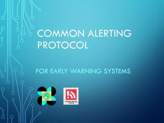 COMMON ALERTING
PROTOCOL
FOR EARLY WARNING SYSTEMS
 