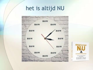 het is altijd NU
 