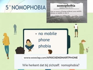 5°NOMOPHOBIA
• no mobile
phone
phobia
 