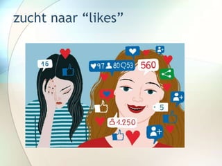 zucht naar “likes”
 