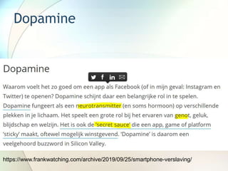 Dopamine
https://www.frankwatching.com/archive/2019/09/25/smartphone-verslaving/
 