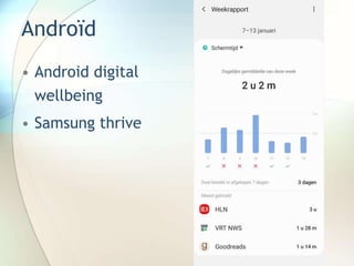 Androïd
• Android digital
wellbeing
• Samsung thrive
 