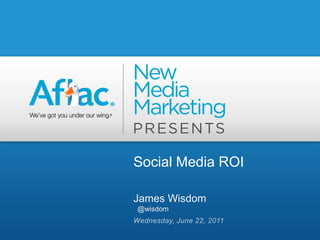 Social Media ROI

James Wisdom
@wisdom
 